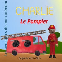 Charlie le Pompier: Les aventures de mon prénom B09KN2P85V Book Cover