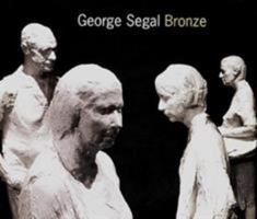 George Segal: Bronze 0971384487 Book Cover
