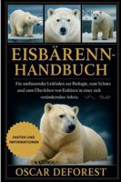 Eisbärenhandbuch: Ein umfassender Leitfaden zur Biologie, zum Verhalten, zum Schutz und zum Überleben von Eisbären in einer sich verändernden Arktis. B0G3YSX95Y Book Cover
