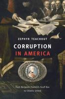 Corruption in America: From Benjamin Franklin’s Snuff Box to Citizens United 0674050401 Book Cover
