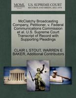 McClatchy Broadcasting Company, Petitioner, v. Federal Communications Commission et al. U.S. Supreme Court Transcript of Record with Supporting Pleadings 1270426176 Book Cover