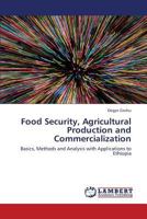 Food Security, Agricultural Production and Commercialization: Basics, Methods and Analysis with Applications to Ethiopia 3659420247 Book Cover