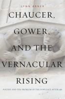 Chaucer, Gower, and the Vernacular Rising: Poetry and the Problem of the Populace After 1381 0271058935 Book Cover