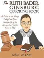 The Ruth Bader Ginsburg Coloring Book: A Tribute to the Always Colorful and Often Inspiring Life of the Supreme Court Justice Known as Rbg 0692644784 Book Cover