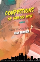Confessions of Nairobi Men Book 2: True Stories told to Joan Thatiah 9914371280 Book Cover