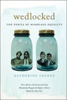 Wedlocked: The Perils of Marriage Equality 1479815748 Book Cover
