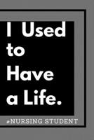 I Used To Have A Life: Nursing Student (Journal Notebook Diary) 1671749391 Book Cover