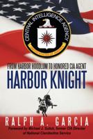 Harbor Knight: From Harbor Hoodlum to Honored CIA Agent 1475974361 Book Cover