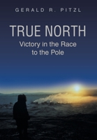 True North: Victory in the Race to the Pole 1662416741 Book Cover