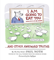 I Am Going to Eat You . . . and Other Awkward Truths: A Cartoonist’s Romp Through the Lunacy of Our Times 1454966963 Book Cover