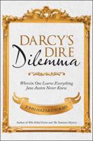 Darcy's Dire Dilemma: Wherein One Learns Everything Jane Austen Never Knew 1532044828 Book Cover