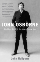 John Osborne: The Many Lives of the Angry Young Man 0375403159 Book Cover