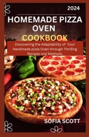 HOMEMADE PIZZA OVEN COOKBOOK 2024: Discovering the Adaptability of Your Handmade Oven through Thrilling Recipes and Methods B0CTT53VFQ Book Cover