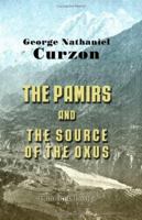 The Pamirs and the Source of the Oxus 1402159838 Book Cover