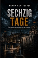 Sechzig Tage: Ein Politthriller über Macht, Geld und den Preis der Wahrheit (German Edition) 3912194130 Book Cover