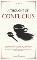 A Thought of Confucius: 27 Philosophical Tales to Understand Confucian Thought, Elevate the Mind, and Cultivate Relationships Rooted in Benevolence (Garden of Stillness) B0GK5RGFPR Book Cover