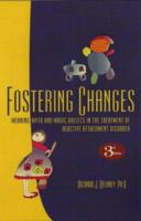 Fostering Changes: Myth, Meaning And Magic Bullets in Attachment Theory 1885473699 Book Cover