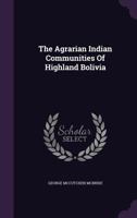 The Agrarian Indian Communities of Highland Bolivia 1022758144 Book Cover