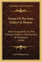 Forms Of The Ionic Dialect In Homer: With An Appendix On The Principal Dialectic Peculiarities Of Herodotus 1437041779 Book Cover