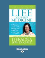 Life Is Your Best Medicine: A Woman's Guide to Health, Healing, and Wholeness at Every Age (Large Print 16pt)
