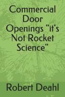 Commercial Door Openings "it's Not Rocket Science" 1799051765 Book Cover