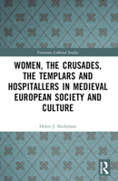 Women, the Crusades, the Templars and Hospitallers in Medieval European Society and Culture 1032565756 Book Cover