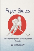 Paper Skates: The Complete Japanese Ice Hockey League Records B0FJ4XG6KV Book Cover
