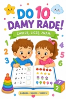 Do 10 damy rade! Cwicze, licze, znam!: Zabawa, nauka, sukces (Polish Edition) B0H72LNVTM Book Cover