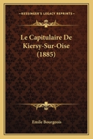 Le Capitulaire De Kiersy-Sur-Oise (1885) 116014690X Book Cover