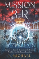Mission 3-R: Comme en Enfer, le Chemin vers la Tyrannie Peut Être Pavé de Bonnes Intentions B0BW384P5Z Book Cover