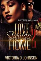Love Should a Brought Your Ass Home 1543212522 Book Cover