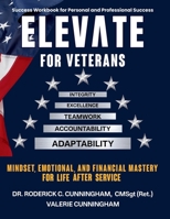 ELEVATE FOR VETERANS: Mindset, Emotional, and Financial Mastery for Life After Service 1732265984 Book Cover