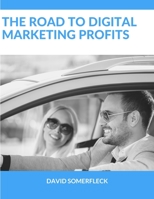 The Road to Digital Marketing Profits: A new way for getting real results faster and easier - while avoiding common road blocks and detours business owners make. 1705924921 Book Cover