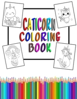 caticorn coloring book: For Kids 4-8 Animal Coloring Cat Books For Kids 6-8 Who Loved Unicorn Caticorn And Magic B08YS61T9R Book Cover