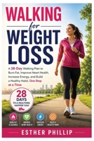Walking for Weight Loss: A 28-Day Walking Plan to Burn Fat, Improve Heart Health, Increase Energy, and Build a Healthy Habit One Step at a Time B0HBFRNLSR Book Cover