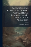 Sacræ Cæs. Mai. Consiliarii ... Caroli Gustavi Heræi Inscriptiones Et Symbola Varii Argumenti... 1276060106 Book Cover