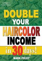 Double Your Haircolor Income in 30 Days! 1401844618 Book Cover