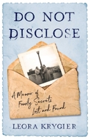 Do Not Disclose: A Memoir of Family Secrets Lost and Found 1647421594 Book Cover