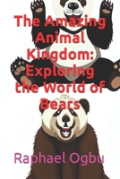 The Amazing Animal Kingdom: Exploring the World of Bears B0CL7VGP9Y Book Cover