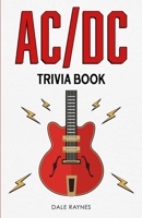 AC/DC Trivia Book: Uncover The Epic History & Facts Every Fan Needs To Know! 1955149275 Book Cover