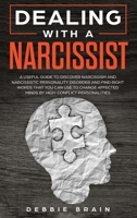 Dealing with a Narcissist: A Useful Guide to Discover Narcissism and Narcissistic Personality Disorder and Find Right Words that You Can Use to Change Affected Minds by High-Conflict Personalities 1688536612 Book Cover