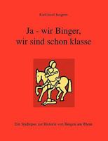 Ja - wir Binger, wir sind schon klasse: Ein Stadtepos zur Historie von Bingen am Rhein 3833460709 Book Cover