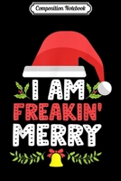 Composition Notebook: I Am Freakin' Merry Funny Christmas Journal/Notebook Blank Lined Ruled 6x9 100 Pages 1708555889 Book Cover