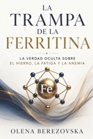 La trampa de la ferritina: La verdad oculta sobre el hierro, la fatiga y la anemia (Iron, Ferritin & Anemia Series) (Spanish Edition) B0HHRQL496 Book Cover