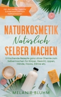 Naturkosmetik natürlich selber machen: Erfrischende Rezepte ganz ohne Chemie zum Selbermachen für Körper, Gesicht, Lippen, Hände, Haare, Zähne etc. - ... und zum Haltbarmachen 3751954864 Book Cover