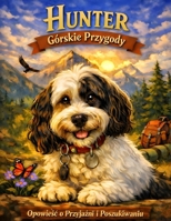 Hunters Górskie Przygody: Opowieści o przyjaźni i poszukiwaniu B0GMQKYJ2G Book Cover