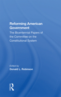 Reforming American Government: The Bicentennial Papers of the Committee on the Constitutional System 0367300834 Book Cover