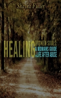 Healing Broken Souls: A Woman's Guide to Life After Abuse 0578657821 Book Cover