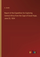 Report of the Expedition for Exploring Central Africa from the Cape of Good Hope, June 23, 1834 3368777262 Book Cover