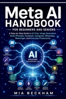 Updated Meta AI Handbook for Beginners and Seniors: A Step-by-Step Guide to AI-Chat, Image Generation, Smart Prompts, Facebook, Instagram, WhatsApp, ... Productivity (REVISED AND UPDATED GUIDES) B0HDD2BQ7Y Book Cover